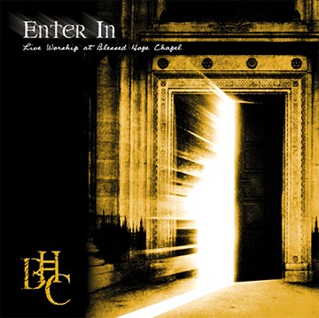 Enter In (Live Worship at Blessed Hope Chapel)