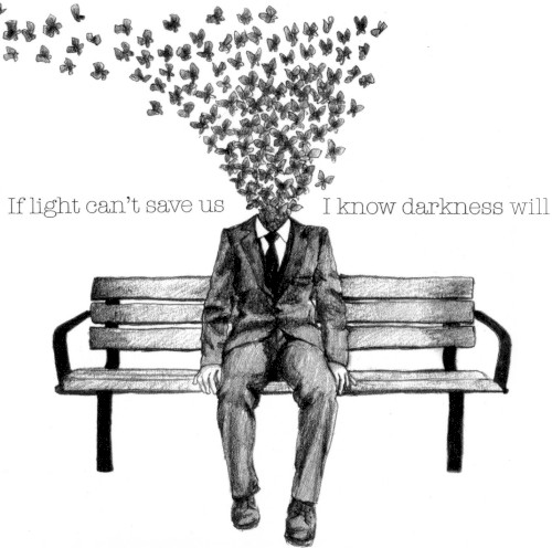 If Light Can't Save Us, I Know Darkness Will