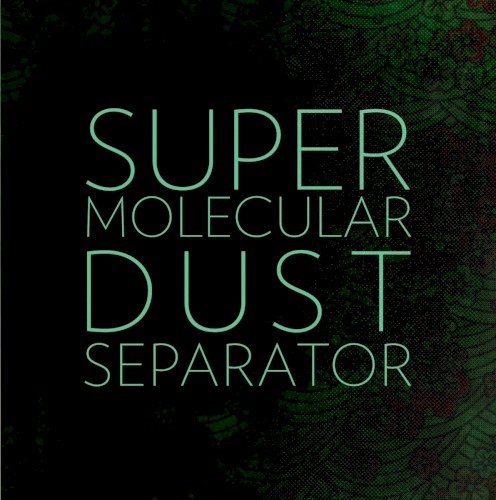 Super Molecular Dust Separator