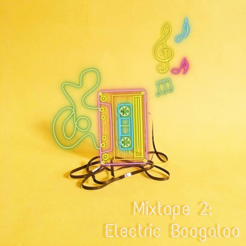 Mixtape 2: Electric Boogaloo