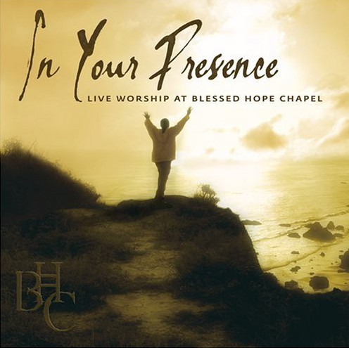 In Your Presence (Live Worship at Blessed Hope Chapel)