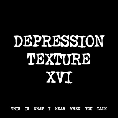 DEPRESSION TEXTURE XVI