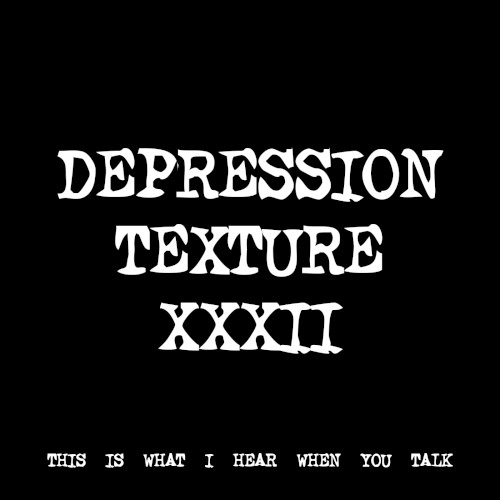 DEPRESSION TEXTURE XXXII