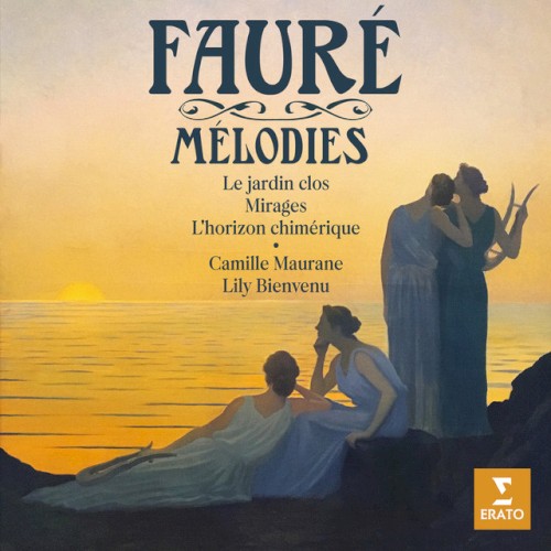 Mélodies; Le jardin clos / Mirages / L’horizon chimérique…