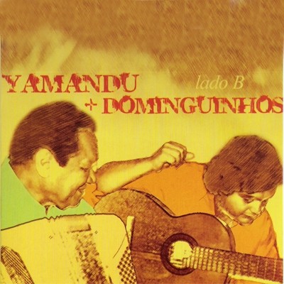 Yamandu + Dominguinhos: Lado B