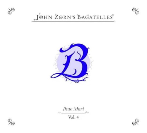 John Zorn's Bagatelles Vol. 4