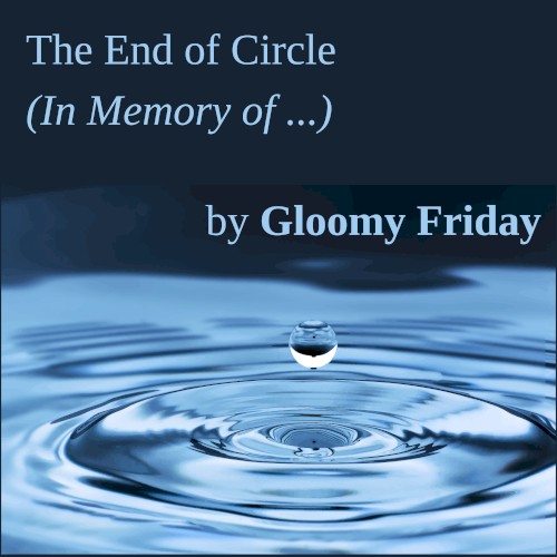 The End Of The Circle (In Memory Of...)