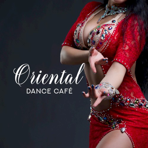Oriental Dance Café: Belly Dance Hits 2019