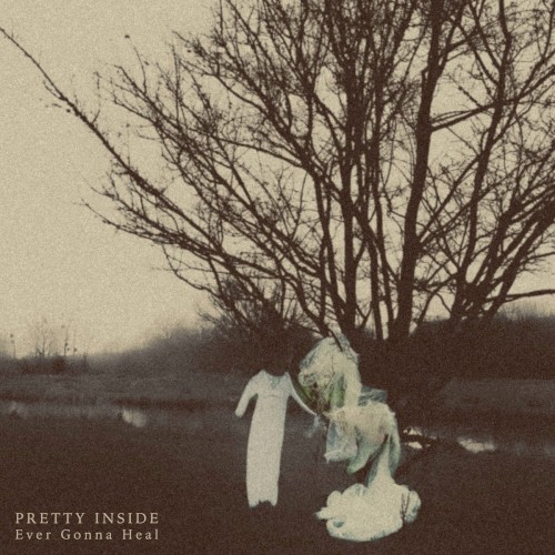 Pretty Inside &ndash; Ever Gonna Heal