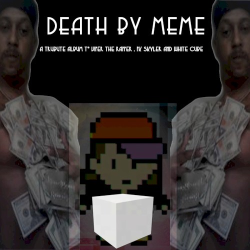 DEATH BY MEME : A TRIBUTE ALBUM TO VIPER THE RAPPER, PK SKYLER AND WHITE CUBE