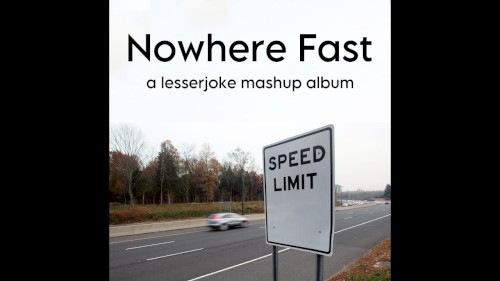 Nowhere Fast: a lesserjoke mashup album