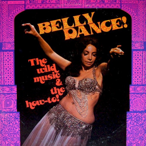 Belly Dance! (The Wild Music & The How-To!)