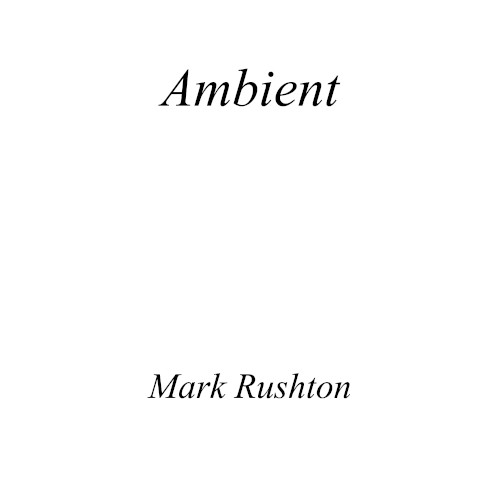 Ambient Mark Rushton