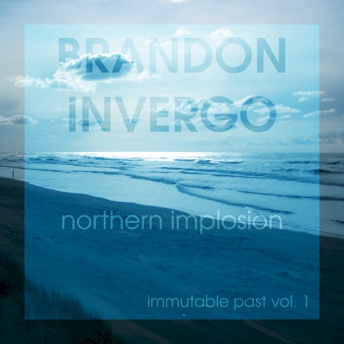 Immutable Past Vol. 1: Northern Implosion