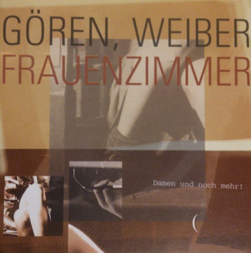 Gören, Weiber, Frauenzimmer, Damen: und noch mehr!