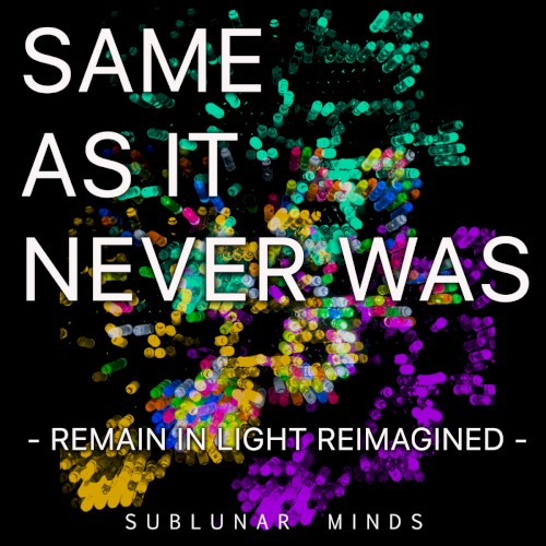 Same as It Never Was: Remain in Light Re-Imagined