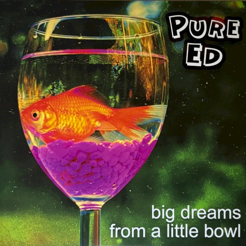 Pure Ed &ndash; Big Dreams From A Little Bowl