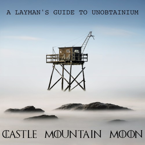 A Layman’s Guide to Unobtainium