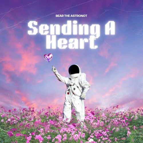 Bear the Astronot &ndash; Sending A Heart