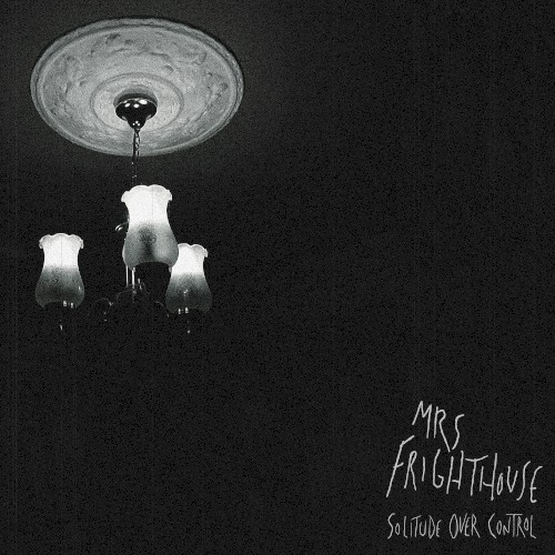 Mrs Frighthouse &ndash; Solitude Over Control