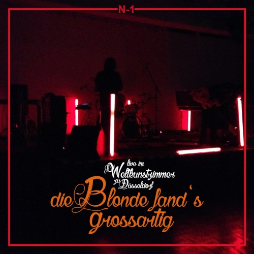Die Blonde fand's großartig (N-1 live im Weltkunstzimmer zu Düsseldorf)