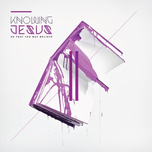 Knowing Jesus: So That You May Believe