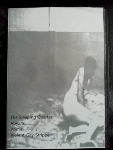 The Sleeping Quarter / Abyzm / Vomir / Violent-Gay-Stripper