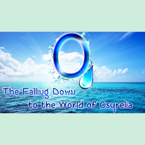 O, The Falling Down to the World of Csyrelia