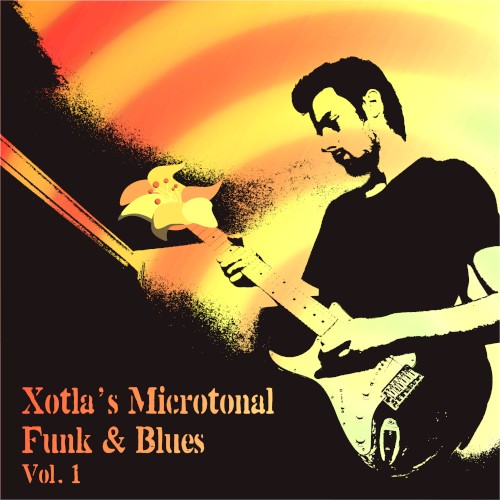 Xotla's Microtonal Funk & Blues, Vol. 1