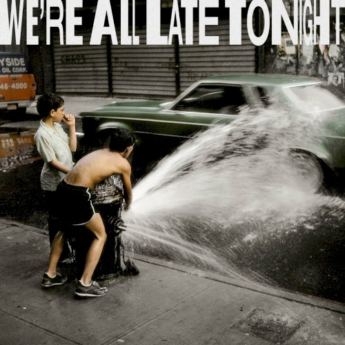 We’re All Late Tonight