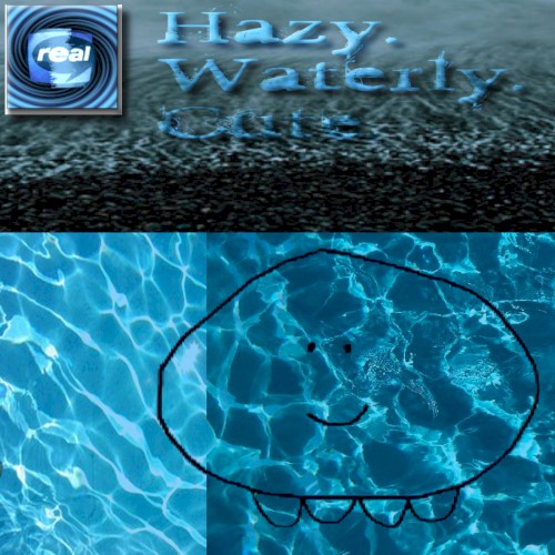 Hazy, waterly, cute :)