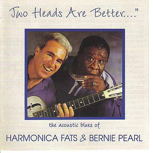 Two Heads Are Better.... (The Acoustic Blues Of Harmonica Fats & Bernie Pearl)