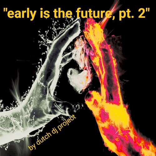 Early Is the Future, Pt.2