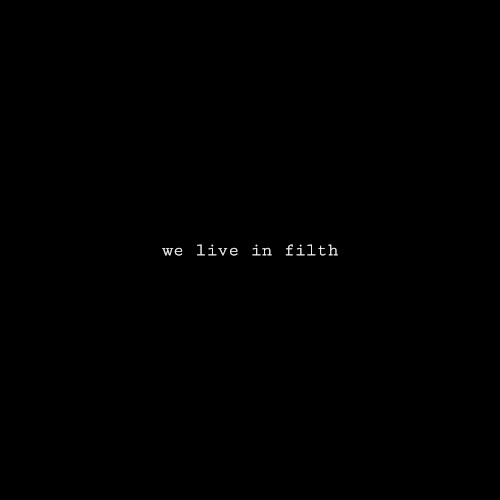 we live in filth.