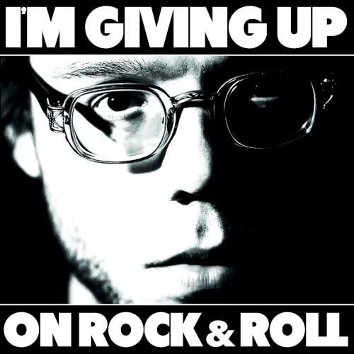 I’m Giving Up on Rock & Roll