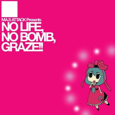 NO LIFE, NO BOMB, GRAZE!!