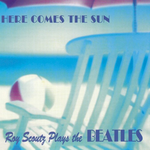 Here Comes the Sun (Roy Scoutz Plays the Beatles)