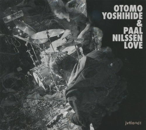 Otomo Yoshihide & Paal Nilssen Love