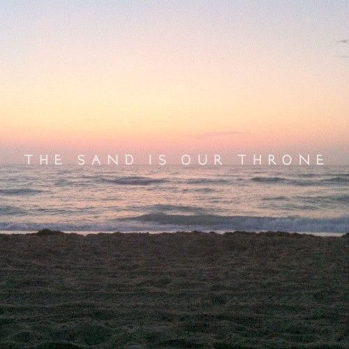 the sand is our throne
