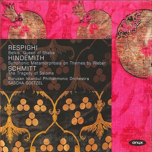 Respighi: Queen of Sheba / Hindemith: Symphonic Metamorphosis on Themes by Weber / Schmitt: The Tragedy of Salome