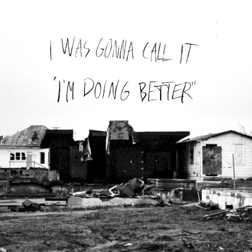 I was gonna call it “I’m doing better”