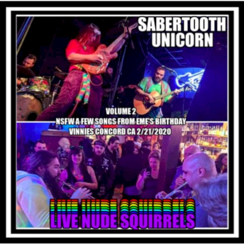 Sabertooth Unicorn Live Nude Squirrels Volume 2 NSFW a few song's from Eme's Birthday Vinnies Concord CA 02/21/2020