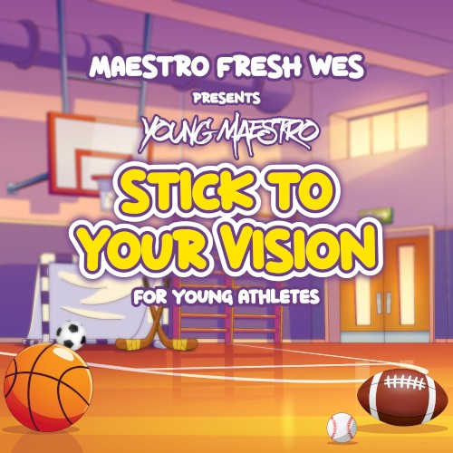 Maestro Fresh Wes Presents: Stick to Your Vision for Young Athletes