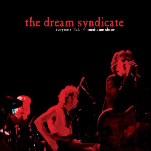 The Dream Syndicate &ndash; Sketches for Medicine Show