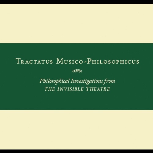 Tractatus Musico-Philosophicus: Philosophical Investigations From the Invisible Theatre