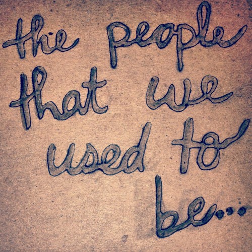 the people that we used to be