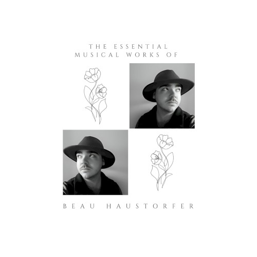 The Essential Musical Works Of Beau Haustorfer