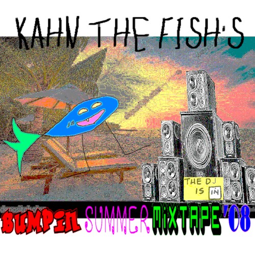 KAHN THE FISH'S BUMPIN SUMMER MIXTAPE '08