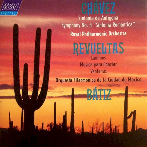 Chávez: Sinfonia de Antigona / Symphony no. 4 "Sinfonia Romantica" / Revueltas: Caminos / Musica para Charlar / Ventanas