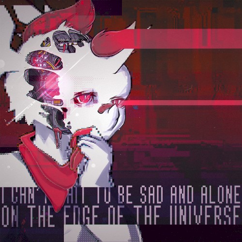 i can't wait to be sad and alone on the edge of the universe
